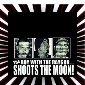 The Boy With The Raygun Shoots The Moon