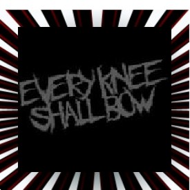 Every Knee Shall Bow